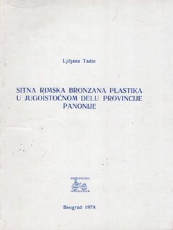 Sitna rimska bronzana plastika u jugoistočnom delu provincije Panonije / Petits bronzes romains du sud-est della province Romaine de Pannonie