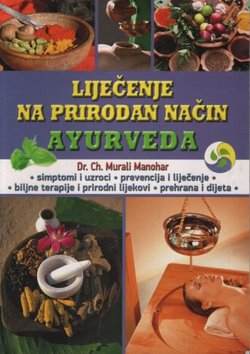 Liječenje na prirodan način Ayurveda. Učinkovito samoizlječenje ayurvedom općih i kroničnih bolesti