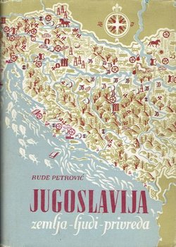 Jugoslavija. Zemlja - ljudi - privreda (Geografija Jugoslavije)