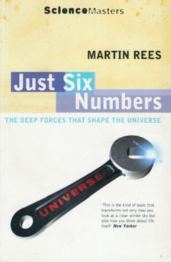Just Six Numbers. The Deep Forces That Shape the Universe