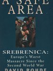 A Safe Area. Srebrenica. Europe's Worst Massacre Since the Holocaust