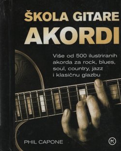 Škola gitare. Akordi. Više od 500 ilustriranih akorda za rock, blues, soul, country, jazz i klasičnu glazbu