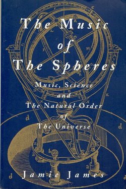 The Music of the Spheres. Music, Science and the Natural Order of the Universe