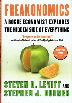 Freakonomics. A Rogue Economist Explores the Hidden Side of Everything