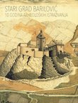 Stari grad Barilović. 10 godina arheoloških istraživanja