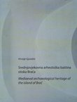 Srednjovjekovna arheološka baština otoka Brača / Mediaeval Archeological Heritage of the Island of Brač