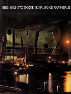 1882-1982. Sto godina riječke rafinerije