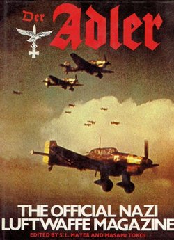 Der Adler. The Official Nazi Luftwaffe Magazine