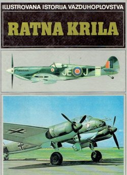 Ilustrovana istorija vazduhoplovstva. Ratna krila