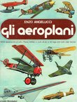 Gli aeroplani. 1000 apparecchi di tutti i Paesi, militari e civili, di ieri e di oggi, con tutti i dati tecnici