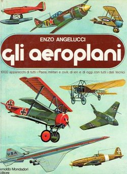 Gli aeroplani. 1000 apparecchi di tutti i Paesi, militari e civili, di ieri e di oggi, con tutti i dati tecnici