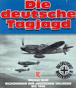 Die deutsche Tagjagd. Bildchronik der deutschen Tagjäger bis 1945
