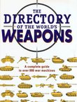 The Directory of the World's Weapons. A Complete Guide to Over 600 War Machines