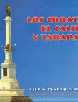 Los Croats, el salitre y Tarapaca. Historia de la inmigracion Croata en la Provincia de Tarapaca durante los siglos XIX y XX (2.ed.)