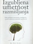 Izgubljena umetnost razmišljanja. Kako poboljšati emocionalnu inteligenciju i postići maksimum mentalnih sposobnosti