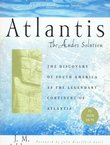 Atlantis. The Andes Solution. The Discovery of South America as the Legendary Continent of Atlantis