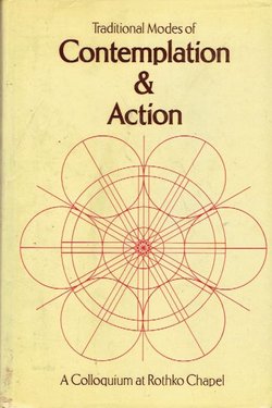 Traditional Modes of Contemplation and Action. A Colloquium at Rothko Chapel