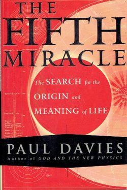 The Fifth Miracle. The Search for the Origin and Meaning of Life