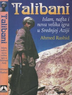 Talibani. Islam, nafta i nova velika igra u Srednjoj Aziji. S novim predgovorom nakon terorističkog napada od 11. rujna 2001.