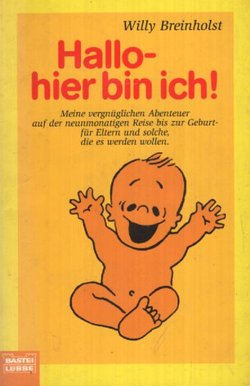 Hallo - hier bin ich! Meine vergnüglichen Abenteuer auf der neunmonatigen Reise bis zur Geburt für Eltern und solche, die es werden wollen