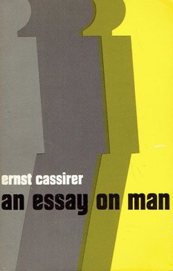 An Essay on Man. An Introduction to a Philosophy of Human Culture