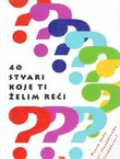 40 stvari koje ti želim reći