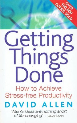 Getting Things Done. How to Achieve Stress-Free Productivity
