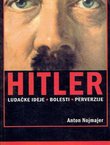 Hitler. Ludačke ideje, bolesti, perverzije
