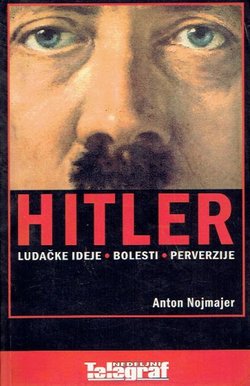 Hitler. Ludačke ideje, bolesti, perverzije