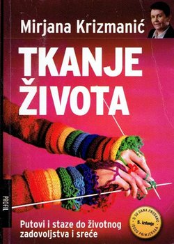 Tkanje života. Putovi i staze do životnog zadovoljstva i sreće (5.izd.)