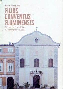 Filius conventus Fluminensis. Augustinci pustinjaci sv. Jeronima u Rijeci