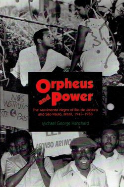 Orpheus and Power. The Movimento Negro of Rio de Janeiro and Sao Paulo, Brazil 1945-1988