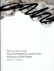 Bad for Democracy. How the Presidency Undermines the Power of the People