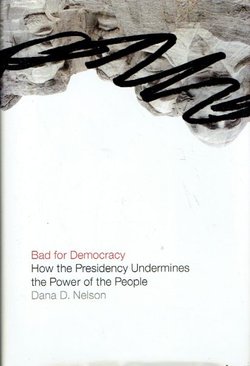 Bad for Democracy. How the Presidency Undermines the Power of the People