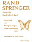Rand Springer. Das Große Gambit Buch Bd. 5. Handbuch der Unregelmäßigen Schacheröffnungen