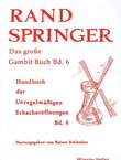 Rand Springer. Das Große Gambit Buch Bd. 6. Handbuch der Unregelmäßigen Schacheröffnungen