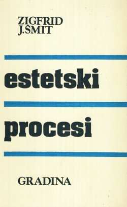 Estetski procesi. Prilozi teoriji jedne ne-mimetičke umetnosti i književnosti