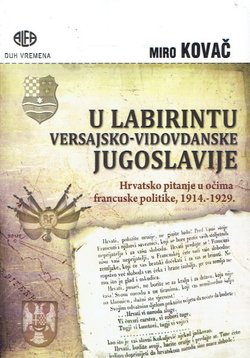 U labirintu versajsko-vidovdanske Jugoslavije. Hrvatsko pitanje u očima francuske politike, 1914.-1929.