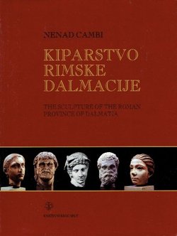 Kiparstvo rimske Dalmacije / The Sculpture of the Roman Province of Dalmatia