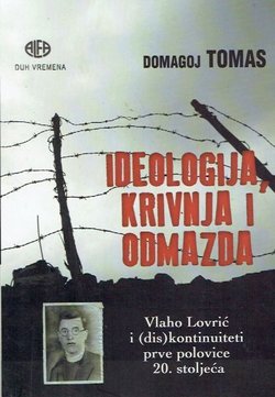 Ideologija, krivnja i odmazda. Vlaho Lovrić i (dis)kontinuiteti prve polovice 20. stoljeća