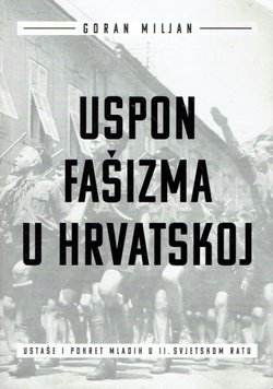 Uspon fašizma u Hrvatskoj. Ustaše i pokret mladih u II. svjetskom ratu