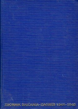 Zbornik sjećanja. Zagreb 1941-1945 I.