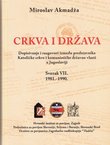 Crkva i država. Dopisivanje i razgovori između predstavnika Katoličke crkve i komunističke državne vlasti u Jugoslaviji VII. 1981.-1990.