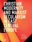 Christian Modernity and Marxist Secularism in East Central Europe