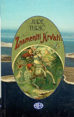 Znameniti Hrvati. Povijesne pripovijetke sa 12 originalnih slika