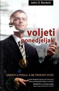 Voljeti ponedjeljak. Uspjeti u poslu, a ne prodati dušu (3.izd.)