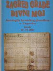 Zagreb grade divni moj. Antologija hrvatskog pjesništva o Zagrebu
