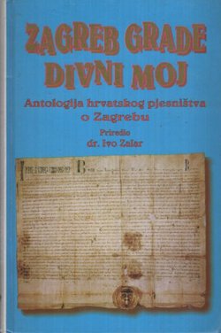 Zagreb grade divni moj. Antologija hrvatskog pjesništva o Zagrebu