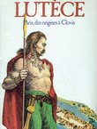Lutece. Paris, des origines a Clovis. 9000 av. J.-C. - 512 ap. J.-C.