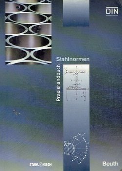 Praxishandbuch Stahlnormen. DIN-Normen und technische Regeln für Herstellung, Auswahl und Anwendung